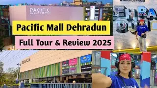 Pacific Mall Dehradun Full Tour 2025 😍 | Full Tour & Review || Tourist places in dehradun #dailyvlog