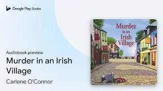 Murder in an Irish Village by Carlene O'Connor &middot; Audiobook preview
