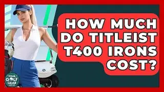 How Much Do Titleist T400 Irons Cost? - Your Golf Gear Insider