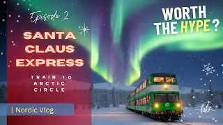 🇫🇮 EP2 : Overnight Santa Claus Express to Arctic circle | Detailed Guide | First Northern Lights