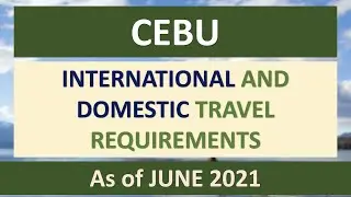 CEBU TRAVEL REQUIREMENTS as of JUNE 2021 | INTERNATIONAL & DOMESTIC via PAL, CEB, AIR ASIA