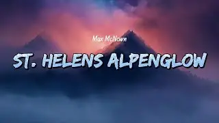Max McNown - St  Helens Alpenglow (Lyrics)