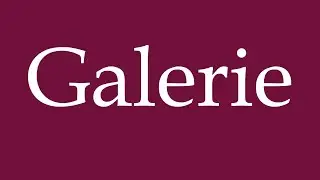 How to Pronounce ''Galerie'' (Gallery) Correctly in German