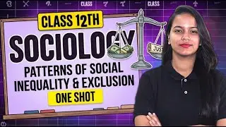 Patterns of Social Inequality and Exclusion Class 12 Sociology | Full Chapter One Shot