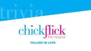 Chick Flick the Musical - Trivia Part 3: Falling in Love