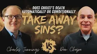 Does Christ's Death Automatically or Conditionally Take Away Sins? - Charles Jennings vs. Dan Chapa
