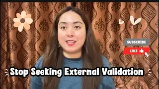 Stop Seeking External Validation | Know Your Worth