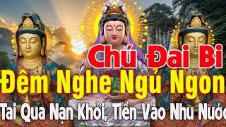15 Phút Mở Nghe Kinh Chú Đại Bi 21 Biến Tiền Vào Nhà Phước Đức Tăng Trưởng Ai Cũng bình An