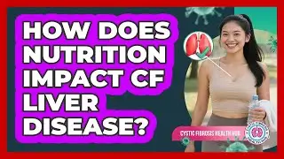 How Does Nutrition Impact CF Liver Disease?