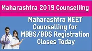 NEET 2019 Maharashtra State Counselling Registration Closes Today