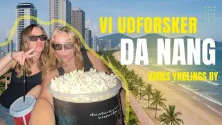 Vi udforsker vores yndlings by Da Nang