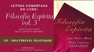 Leitura Comentada: Filosofia Espírita  Vol. 3 -  Inalterável Felicidade
