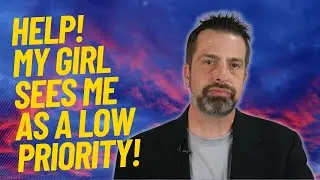 Помогите! Моя девушка считает меня низкоприоритетным