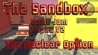Sandbox Experience - The Nuclear Option | Game Jam Alpha V2 Gameplay Video