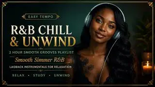 R&B Chill & Unwind – 2 Hour Smooth Grooves Playlist for Peaceful Nights