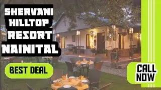 Shervani Hilltop Resort Nainital  | Attractive Deal | Hotel Booking