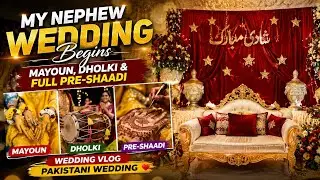 My Nephew Wedding Begins/Mayoun,Dholki & Full Pre-Shaadi /Wedding Vlog/Pakistani Wedding 