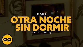 Mora - OTRA NOCHE SIN DORMIR (Video Lyrics)