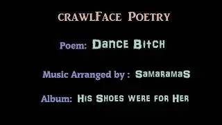 crawlFace - poetry - Dance Bitch - Album: His Shoes were for Her