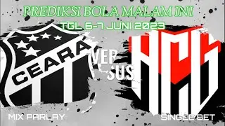 PREDIKSI BOLA MALAM INI TGL 6-7 JUNI 2023 MIX PARLAY/SINGLE BET