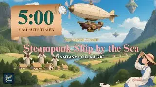 5 Minute Countdown Timer with Fantasy Lofi Music - Steampunk Ship By the Sea