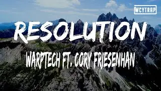 Warptech ft. Cory Friesenhan - Resolution(Lyrics)