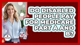 Do Disabled People Pay For Medicare Part A And B?