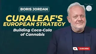 Boris Jordan on Curaleaf's European Strategy: Building Coca-Cola of Cannabis