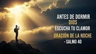 ORACIÓN DE LA NOCHE con el SALMO 40 | Dios Escucha Tu Clamor