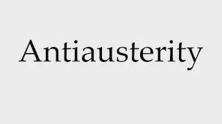 How to Pronounce Antiausterity