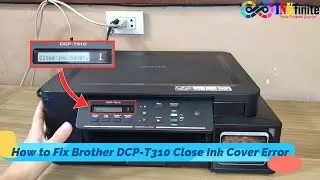 How to Fix Brother DCP-T310 DCP-T510W and DCP-T710W Close Ink Cover Error | INKfinite