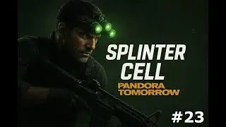 Splinter Cell: Pandora Tomorrow &ndash;  Walkthrough (No Commentary) #23