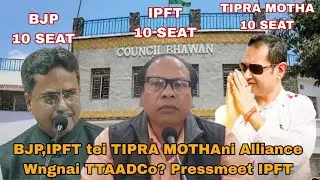 TTAADC Electiono IPFT -10,BJP -1O tei TIPRA Motha -10 Seat Baklai Alliance Wngkhe? IPFT GS Swapan DB