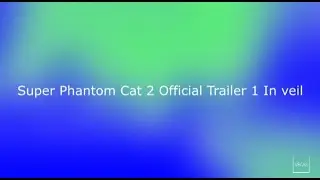 Super Phantom Cat 2 Official Trailer 1 In veil