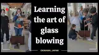 Fun in Okinawa: Learning the Art of Glass Blowing