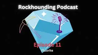 Rockhounding Podcast Episode 11 Flourite