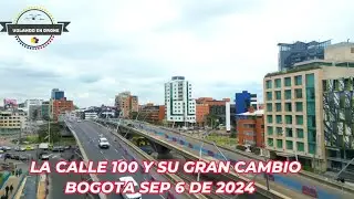 VOLANDO EN DRONE 4K - LA CALLE 100 Y SU GRAN CAMBIO   BOGOTA SEP 6 DE 2024