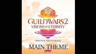 |Main Theme - Guild Wars 2: Visions of Eternity
