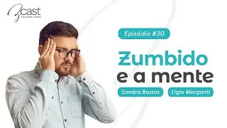 Zumbido e a mente - Z.Cast #30