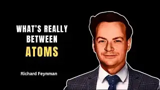 What Exists Between Atoms? Richard Feynman&rsquo;s Surprising Answer
