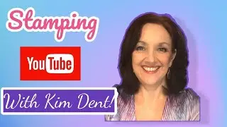 Wednesday Night Stamping With Kim Dent!