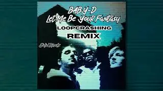 Baby D - Let Me Be Your Fantasy (Loopcrashing remix 2025 edition)