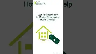 Loan Against Property for Medical Emergencies: How It Can Help | SMFG Grihashakti
