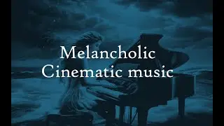 Melancholic Cinematic music (leans)