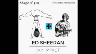 Ed Sheeran x Jay impact-Shape of you #MassivFlo Remix Dancehall 2017