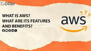 WHAT IS AWS? WHAT ARE ITS FEATURES AND BENEFITS?