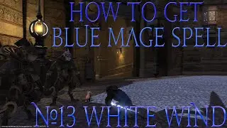 How to get Blue Mage Spell #13 White Wind