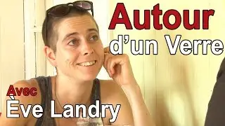 AUTOUR D'UN VERRE EP.02 - &Egrave;ve Landry
