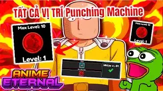 Tất Cả Vị Tr&iacute; Punching Machine Trong Anime Eternal - Vũ trụ GameXplorer