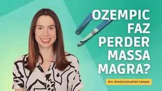 Ozempic faz perder massa magra?